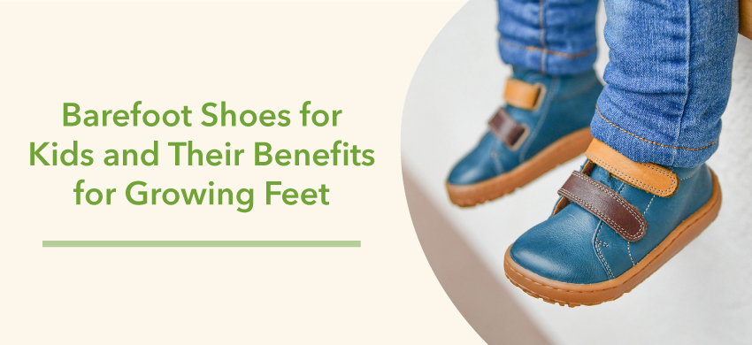 Barefoot Shoes for Kids and Their Benefits for Growing Feet