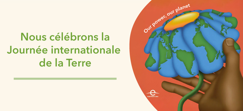 Nous célébrons la Journée internationale de la Terre