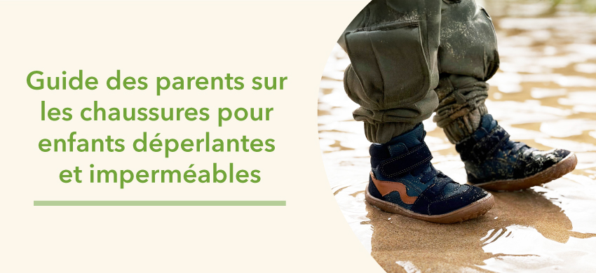 Guide des parents sur les chaussures pour enfants déperlantes et imperméables